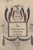 Hyman, Paula E.: The Emancipation of the Jews of Alsace: Acculturation and Tradition in the Nineteenth Century Hyman, Paula E.: The Emancipation of the Jews of Alsace: Acculturation and Tradition in the Nineteenth Century