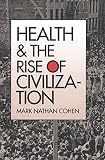 Health and the Rise of Civilization (0300050232) by Cohen, Mark Nathan Cohen, Mark Nathan: Health and the Rise of Civilization