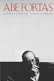 Kalman, Laura: Abe Fortas: A Biography Kalman, Laura: Abe Fortas: A Biography