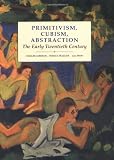 Frascina, Francis: Primitivism, Cubism, Abstraction: The Early Twentieth Century Frascina, Francis: Primitivism, Cubism, Abstraction: The Early Twentieth Century
