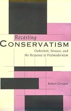 Recasting Conservatism: Oakeshott, Strauss,&hellip;