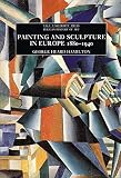 Hamilton, George Heard: Painting and Sculpture in Europe 1880-1940 Hamilton, George Heard: Painting and Sculpture in Europe 1880-1940