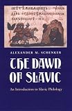 Schenker, Alexander M.: The Dawn of Slavic: An Introduction to Slavic Philology Schenker, Alexander M.: The Dawn of Slavic: An Introduction to Slavic Philology