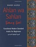 Alosh, Mahdi: Ahlan Wa Sahlan: Functional Modern Standard Arabic for Beginners