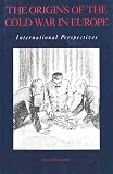 Reynolds, David: The Origins of the Cold War in Europe: International Perspectives