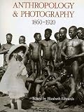 Edwards, Elizabeth: Anthropology and Photography, 1860-1920