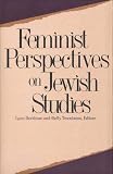 Davidman, Lynn: Feminist Perspectives on Jewish Studies