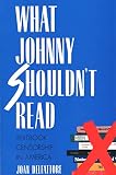 Delfattore, Joan: What Johnny Shouldn't Read: Textbook Censorship in America