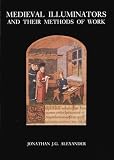 Alexander, Jonathan J.G.: Medieval Illuminators and Their Methods of Work