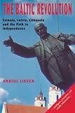 Lieven, Anatol: The Baltic Revolution: Estonia, Latvia, Lithuania and the Path to Independence