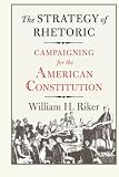 Riker, William H.: The Strategy of Rhetoric: Campaigning for the American Constitution