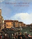 Martineau, Jane: The Glory of Venice: Art in the Eighteenth Century