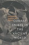 Combat Sports in the Ancient World: Competition, Violence, and Culture (0300063121) by Poliakoff, Michael B. Poliakoff, Michael B.: Combat Sports in the Ancient World: Competition, Violence, and Culture