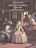 Brown, Jonathan: Painting in Spain 1500-1700: 1500-1700 Brown, Jonathan: Painting in Spain 1500-1700: 1500-1700