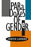 Lorber, Judith: Paradoxes of Gender Lorber, Judith: Paradoxes of Gender