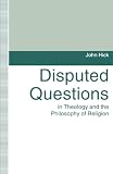 Hick, John: Disputed Questions in Theology and the Philosophy of Religion Hick, John: Disputed Questions in Theology and the Philosophy of Religion