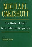 Oakeshott, Michael: The Politics of Faith and the Politics of Skepticism