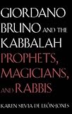 Deleon-Jones, Karen S.: Giordano Bruno and the Kabbalah : Prophets, Magicians and Rabbis