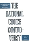 Friedman, Jeffrey: The Rational Choice Controversy: Economic Models of Politics Reconsidered Friedman, Jeffrey: The Rational Choice Controversy: Economic Models of Politics Reconsidered