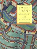 Stritzler-Levine, Nina: Josef Frank: Architect and Designer : An Alternative Vision of the Modern Home Stritzler-Levine, Nina: Josef Frank: Architect and Designer : An Alternative Vision of the Modern Home