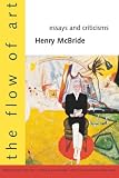 McBride, Henry: The Flow of Art: Essays and Criticisms McBride, Henry: The Flow of Art: Essays and Criticisms