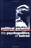Post, Jerrold M.: Political Paranoia: The Psychopolitics of Hatred