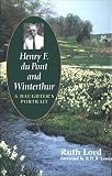 Lord, Ruth: Henry F. Du Pont and Winterthur: A Daughter's Portrait Lord, Ruth: Henry F. Du Pont and Winterthur: A Daughter's Portrait