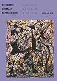 Leja, Michael: Reframing Abstract Expressionism: Subjectivity and Painting in the 1940s Leja, Michael: Reframing Abstract Expressionism: Subjectivity and Painting in the 1940s