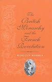 Morris, Marilyn: The British Monarchy and the French Revolution