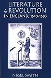 Smith, Nigel: Literature and Revolution in England 1640-1660
