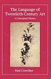 Crowther, Paul: The Language of Twentieth-Century Art: A Conceptual History