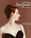 Ormond, Richard: John Singer Sargent: The Early Portraits Ormond, Richard: John Singer Sargent: The Early Portraits