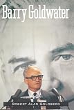 Goldberg, Robert Alan: Barry Goldwater Goldberg, Robert Alan: Barry Goldwater