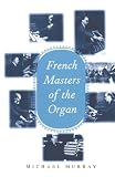 French Masters of the Organ: Saint-Saens, Franck, Widor, Vierne, Dupre, Langlais, Messiaen (0300072910) by Murray, Michael Murray, Michael: French Masters of the Organ: Saint-Saens, Franck, Widor, Vierne, Dupre, Langlais, Messiaen