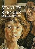 MacCarthy, Fiona: Stanley Spencer: An English Vision