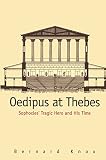 Knox, Bernard: Oedipus at Thebes: Sophocles' Tragic Hero and His Time Knox, Bernard: Oedipus at Thebes: Sophocles' Tragic Hero and His Time