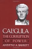 Caligula: The Corruption of Power (0300074298) by Barrett, Anthony A. Barrett, Anthony A.: Caligula: The Corruption of Power