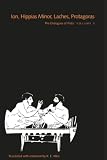 Plato, Plato: Ion, Hippias Minor, Laches Protogoras Plato, Plato: Ion, Hippias Minor, Laches Protogoras