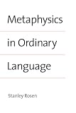 Rosen, Stanley: Metaphysics in Ordinary Language Rosen, Stanley: Metaphysics in Ordinary Language