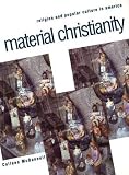 McDannell, Colleen: Material Christianity, Religion and Popular Culture in America McDannell, Colleen: Material Christianity, Religion and Popular Culture in America