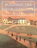 Ayres, James: Building the Georgian City Ayres, James: Building the Georgian City