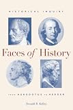 Kelley, Donald R.: Faces of History: Historical Inquiry from Herodotus to Herder Kelley, Donald R.: Faces of History: Historical Inquiry from Herodotus to Herder