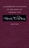 Sinclair, James B.: A Descriptive Catalogue of the Music of Charles Ives