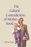 The Cultural Contradictions of Motherhood (0300076525) by Hays, Sharon Hays, Sharon: The Cultural Contradictions of Motherhood