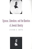 Smith, Steven B.: Spinoza, Liberalism, and the Question of Jewish Identity