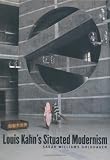 Goldhagen, Sarah Williams: Louis Kahn's Situated Modernism Goldhagen, Sarah Williams: Louis Kahn's Situated Modernism