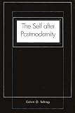 Schrag, Calvin O.: The Self After Postmodernity Schrag, Calvin O.: The Self After Postmodernity