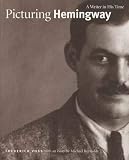 Reynolds, Michael S.: Picturing Hemingway: A Writer in His Time