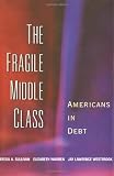 Sullivan, Teresa A.: The Fragile Middle Class: Americans in Debt