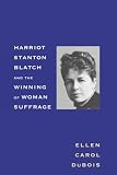 Dubois, Ellen Carol: Harriot Stanton Blatch and the Winning of Woman Suffrage Dubois, Ellen Carol: Harriot Stanton Blatch and the Winning of Woman Suffrage